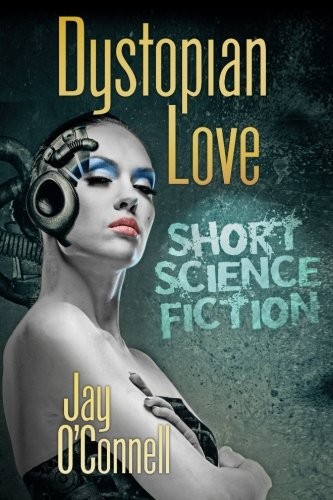 Cover of Dystopian Love: Short Science Fiction by Jay O'Connell