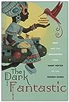 Cover of The Dark Fantastic: Race and the Imagination from Harry Potter to the Hunger Games