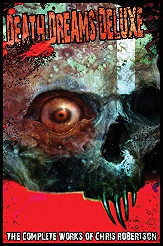 Cover of Death Dreams Deluxe The Complete Works of Chris Robertson
