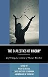 Cover of The Dialectics of Liberty: Exploring the Context of Human Freedom