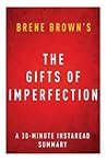 Cover of The Gifts of Imperfection by Brene Brown - A 30-Minute Instaread Summary: Let Go of Who You Think You're Supposed to Be and Embrace Who You Are