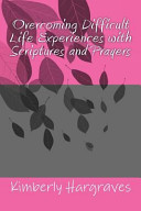 Cover of Overcoming Difficult Life Experiences with Scriptures and Prayers