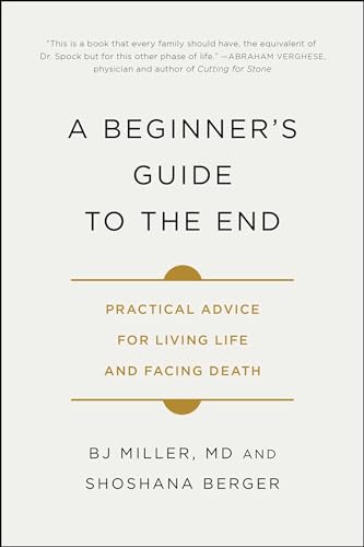 Cover of A Beginner's Guide to the End: Practical Advice for Living Life and Facing Death