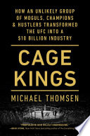 Cover of Cage Kings: How an Unlikely Group of Moguls, Champions Hustlers Transformed the UFC into a $10 Billion Industry