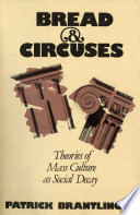 Cover of Bread and Circuses: Theories of Mass Culture As Social Decay