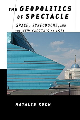 Cover of The Geopolitics of Spectacle: Space, Synecdoche, and the New Capitals of Asia
