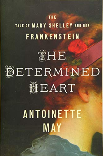 Cover of The Determined Heart: The Tale of Mary Shelley and Her Frankenstein