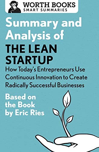 Cover of Summary and Analysis of the Lean Startup : How Today's Entrepreneurs Use Continuous Innovation to Create Radically Successful Businesses
