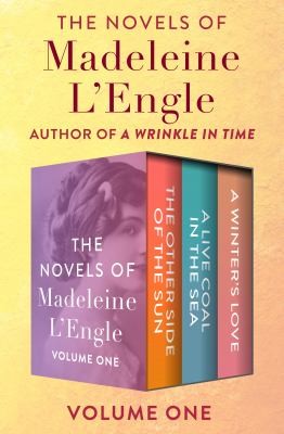 Cover of The Novels of Madeleine L'Engle Volume One: The Other Side of the Sun, A Live Coal in the Sea, and A Winter's Love