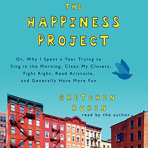 Cover of The Happiness Project: Or, Why I Spent a Year Trying to Sing in the Morning, Clean My Closets, Fight Right, Read Aristotle, and Generally Have More Fun