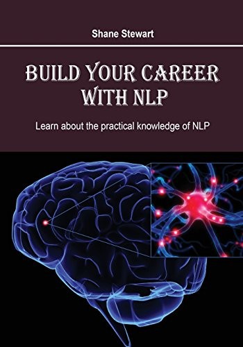 Cover of Build Your Career With NLP: Learn about the practical knowledge of NLP