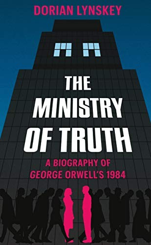 Cover of The Ministry of Truth: A Biography of George Orwell's 1984