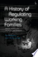 Cover of A History of Regulating Working Families