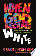 Cover of When God Became White: Dismantling Whiteness for a More Just Christianity