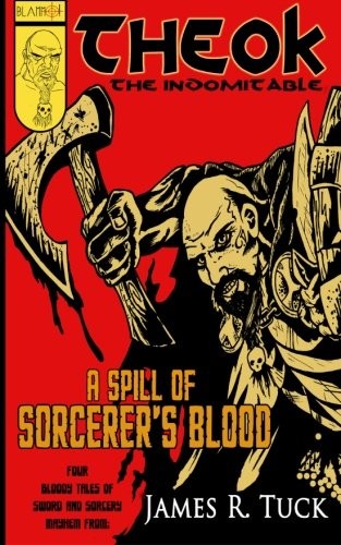 Cover of Theok The Indomitable: A Spill Of Sorcerer's Blood