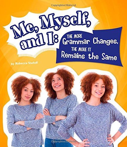 Cover of Me, Myself, and I--The More Grammar Changes, the More It Remains the Same