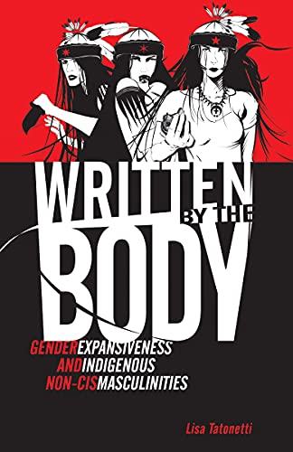 Cover of Written by the Body: Gender Expansiveness and Indigenous Non-Cis Masculinities