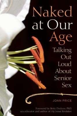 Cover of Naked At Our Age Talking Out Loud About Senior Sex