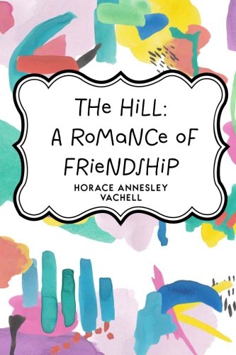 Cover of The Hill: a Romance of Friendship