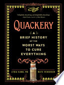 Cover of Quackery A Brief History of the Worst Ways to Cure Everything