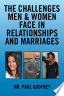 Cover of The Challenges Men & Women Face in Relationships and Marriages.