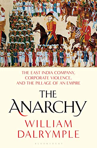 Cover of The Anarchy: The East India Company, Corporate Violence, and the Pillage of an Empire