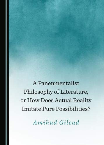 Cover of A Panenmentalist Philosophy of Literature, or How Does Actual Reality Imitate Pure Possibilities?