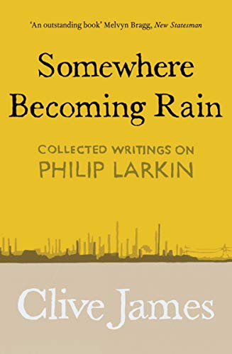 Cover of Somewhere Becoming Rain: Collected Writings on Philip Larkin