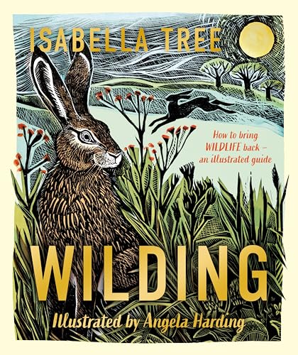Cover of Wilding: How to Bring Wildlife Back - An Illustrated Guide