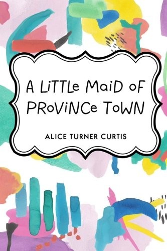 Cover of A Little Maid of Province Town