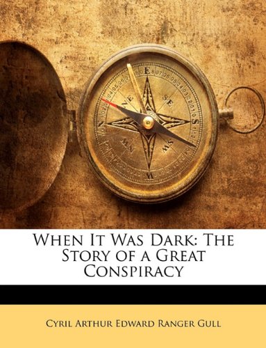 Cover of When It Was Dark the Story of a Great Conspiracy