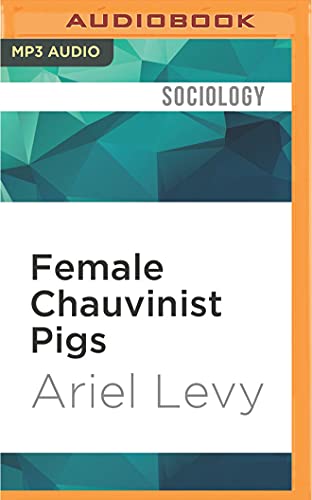 Cover of Female Chauvinist Pigs: Women and the Rise of Raunch Culture