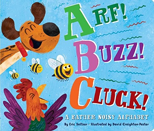 Cover of Arf! Buzz! Cluck!: A Rather Noisy Alphabet