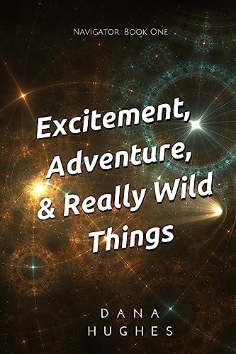 Cover of Excitement, Adventure, & Really Wild Things: Navigator: Book One