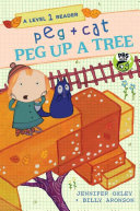 Cover of Peg + Cat: Peg Up a Tree: a Level 1 Reader