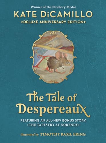 Cover of The Tale of Despereaux Deluxe Anniversary Edition: Being the Story of a Mouse, a Princess, Some Soup, and a Spool of Thread