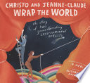 Cover of Christo and Jeanne-Claude Wrap the World: The Story of Two Groundbreaking Environmental Artists