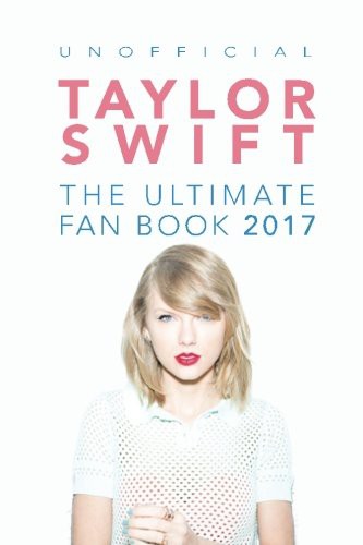 Cover of Taylor Swift : The Ultimate Taylor Swift Fan Book 2017