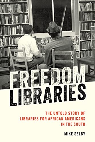 Cover of Freedom Libraries: The Untold Story of Libraries for African Americans in the South