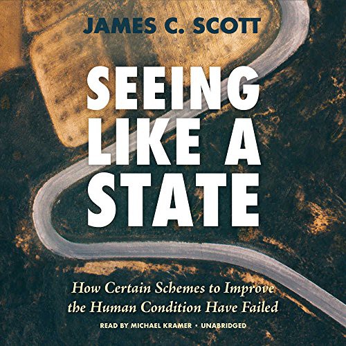 Cover of Seeing Like a State: How Certain Schemes to Improve the Human Condition Have Failed