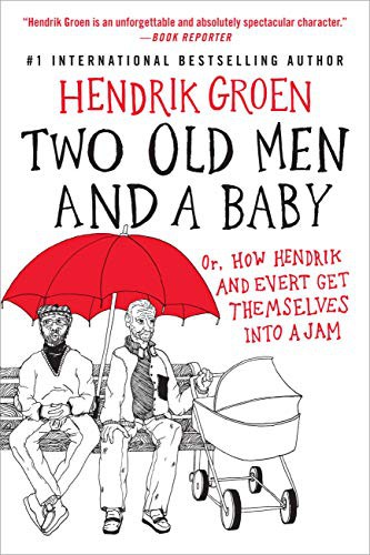 Cover of Two Old Men and a Baby: Or, How Hendrik and Evert Get Themselves into a Jam
