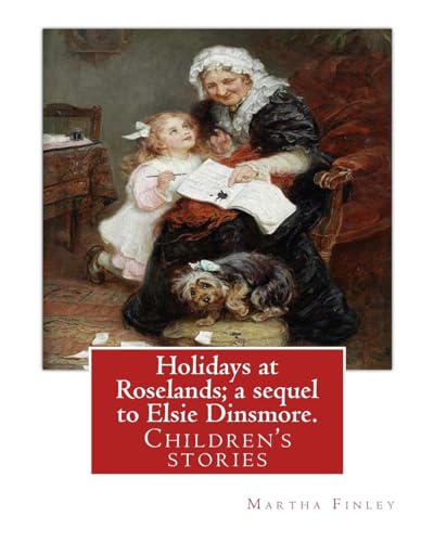 Cover of Holidays at Roselands; a sequel to Elsie Dinsmore. By: Martha Finley: Children's stories