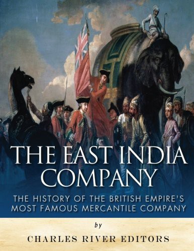 Cover of The East India Company: The History of the British Empire's Most Famous Mercantile Company