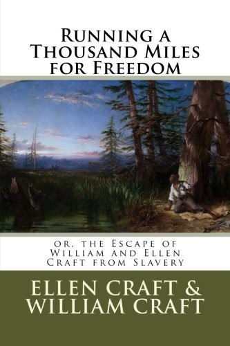 Cover of Running a Thousand Miles for Freedom: or, the Escape of William and Ellen Craft from Slavery