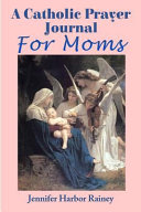 Cover of A Catholic Prayer Journal for Moms