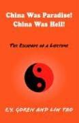 Cover of China was paradise! China was hell!