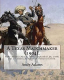 Cover of A Texas Matchmaker (1904). By: Andy Adams, Illustrated By: E. Boyd Smith (1860-1943)