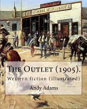 Cover of The Outlet (1905). By: Andy Adams, Illustrated By: E. Boyd Smith (1860-1943).