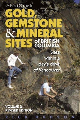 Cover of A Field Guide to Gold, Gemstone and Mineral Sites of British Columbia, Volume 2