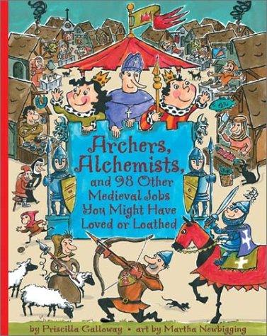 Cover of Archers, Alchemists, and 98 Other Medieval Jobs You Might Have Loved or Loathed